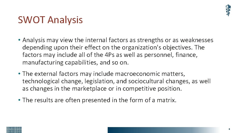 SWOT Analysis • Analysis may view the internal factors as strengths or as weaknesses