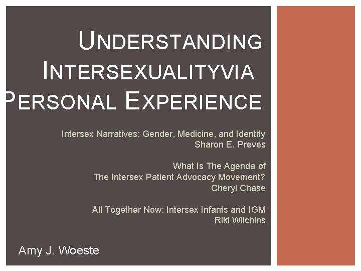 U NDERSTANDING I NTERSEXUALITYVIA P ERSONAL E XPERIENCE Intersex Narratives: Gender, Medicine, and Identity