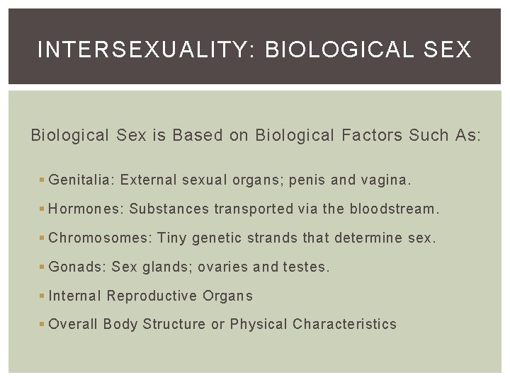 INTERSEXUALITY: BIOLOGICAL SEX Biological Sex is Based on Biological Factors Such As: § Genitalia: