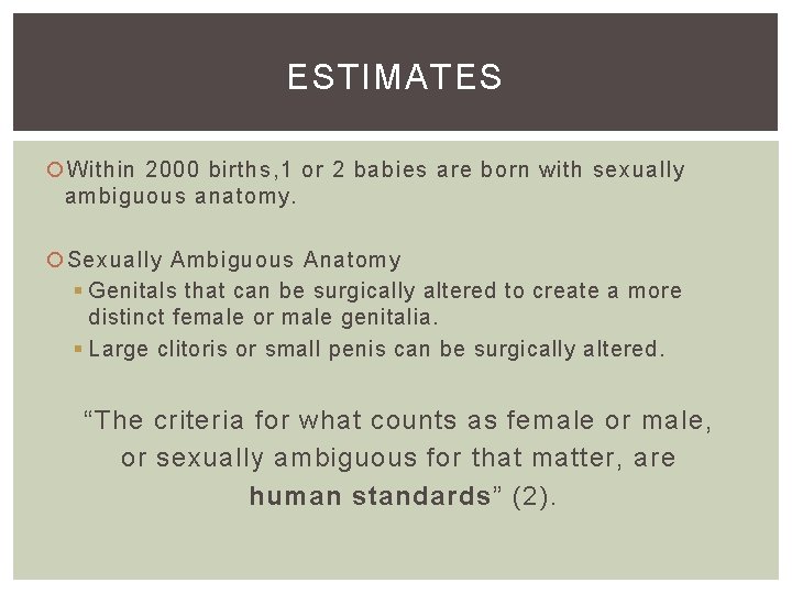 ESTIMATES Within 2000 births, 1 or 2 babies are born with sexually ambiguous anatomy.