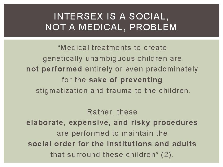 INTERSEX IS A SOCIAL, NOT A MEDICAL, PROBLEM “Medical treatments to create genetically unambiguous