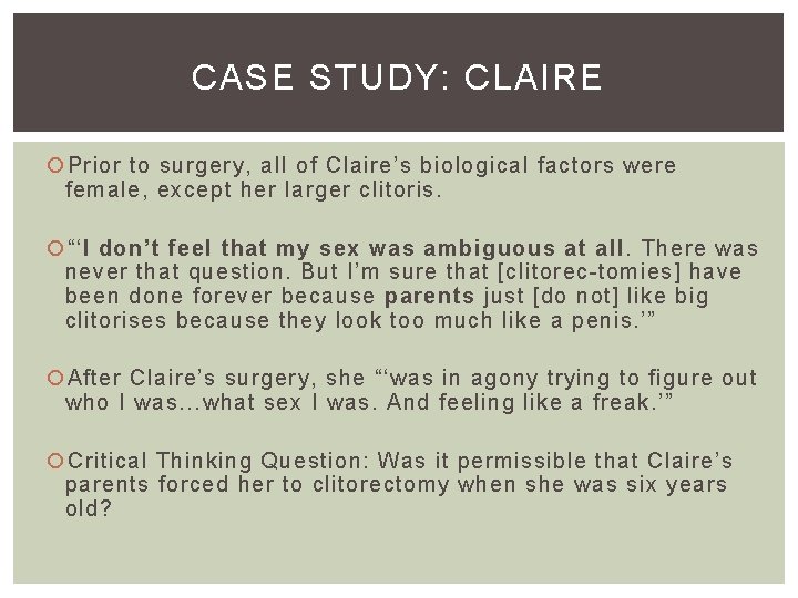 CASE STUDY: CLAIRE Prior to surgery, all of Claire’s biological factors were female, except