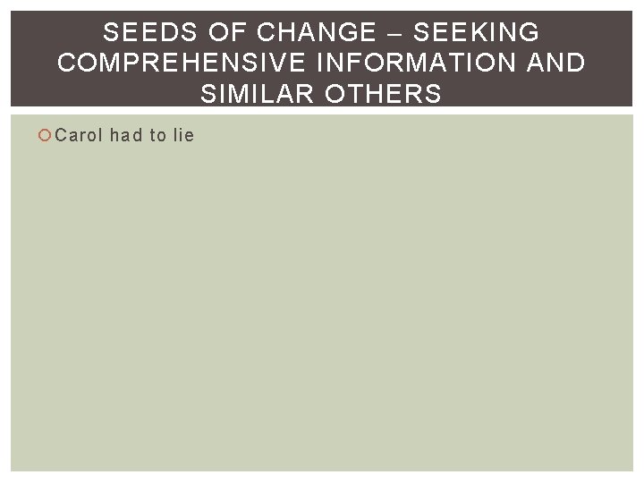 SEEDS OF CHANGE – SEEKING COMPREHENSIVE INFORMATION AND SIMILAR OTHERS Carol had to lie