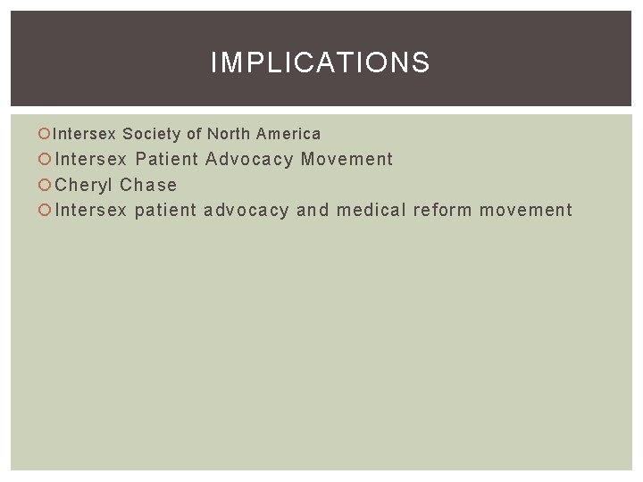 IMPLICATIONS Intersex Society of North America Intersex Patient Advocacy Movement Cheryl Chase Intersex patient