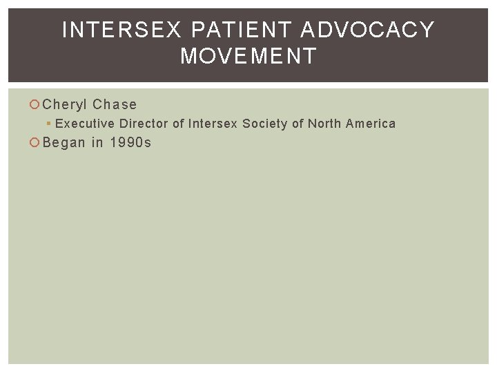 INTERSEX PATIENT ADVOCACY MOVEMENT Cheryl Chase § Executive Director of Intersex Society of North
