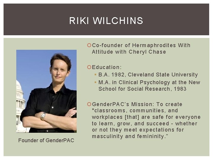 RIKI WILCHINS Co-founder of Hermaphrodites With Attitude with Cheryl Chase Education: § B. A.