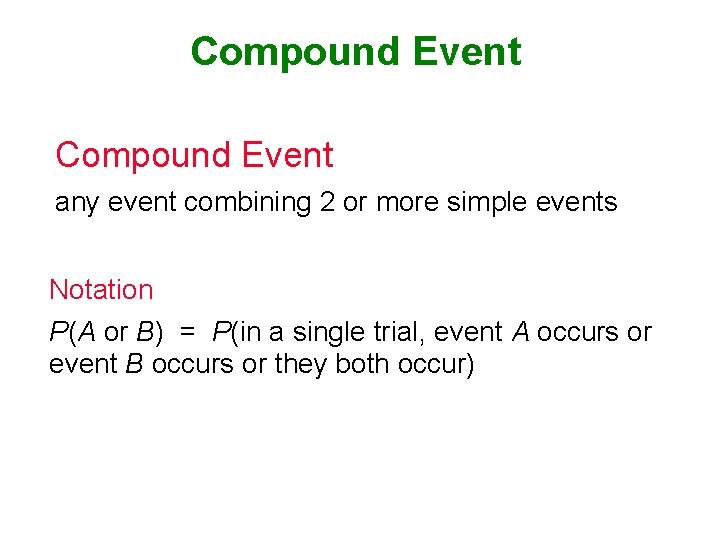 Compound Event any event combining 2 or more simple events Notation P(A or B)