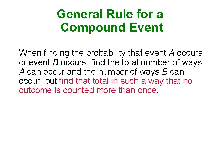 General Rule for a Compound Event When finding the probability that event A occurs