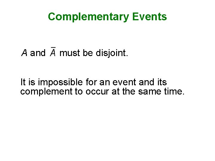 Complementary Events A and must be disjoint. It is impossible for an event and