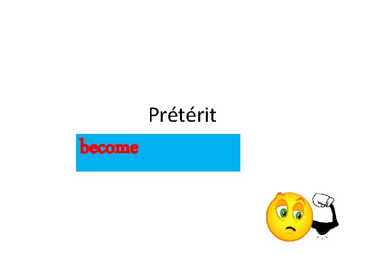 Prétérit become 