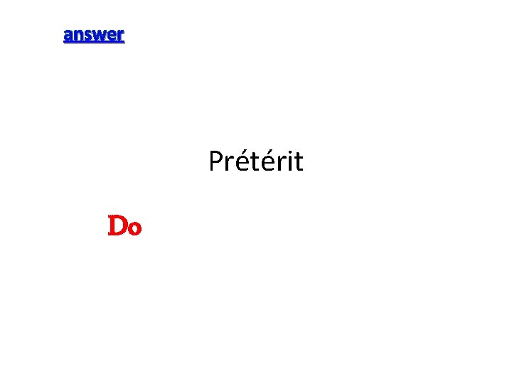 answer Prétérit Do 
