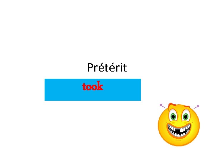 Prétérit took 