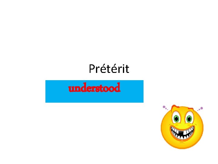 Prétérit understood 