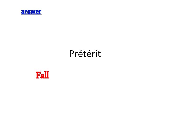 answer Prétérit Fall 