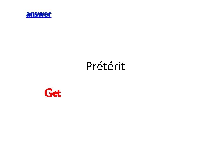 answer Prétérit Get 