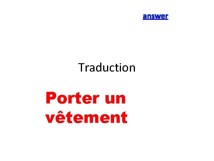 answer Traduction Porter un vêtement 
