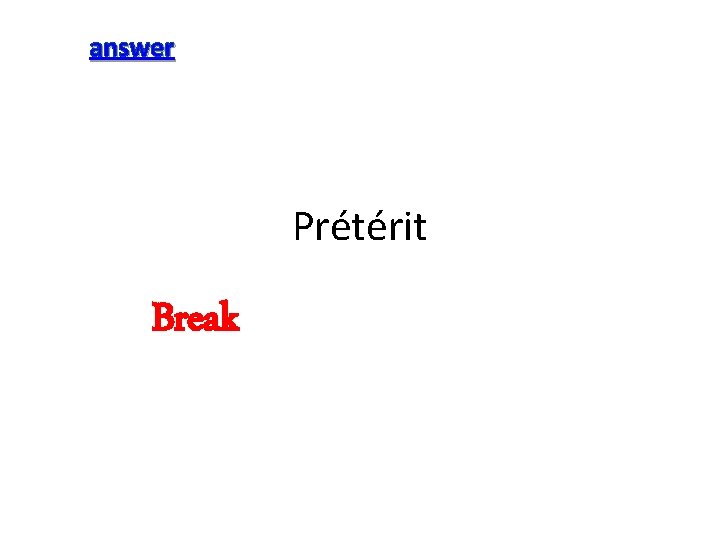 answer Prétérit Break 