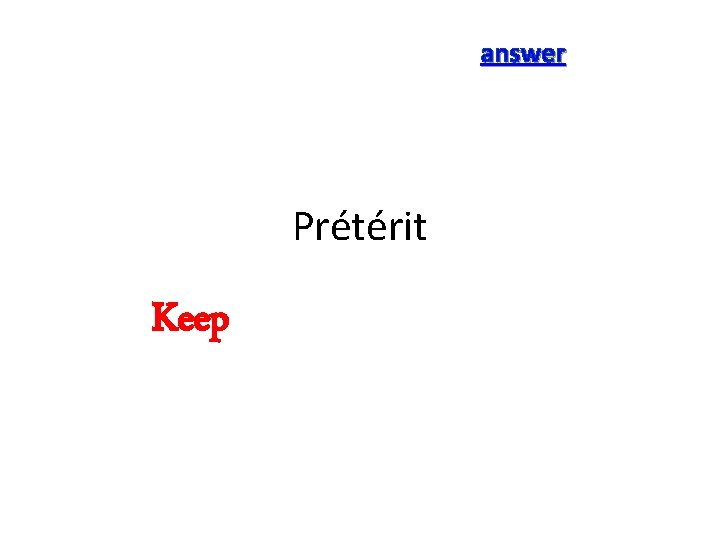 answer Prétérit Keep 