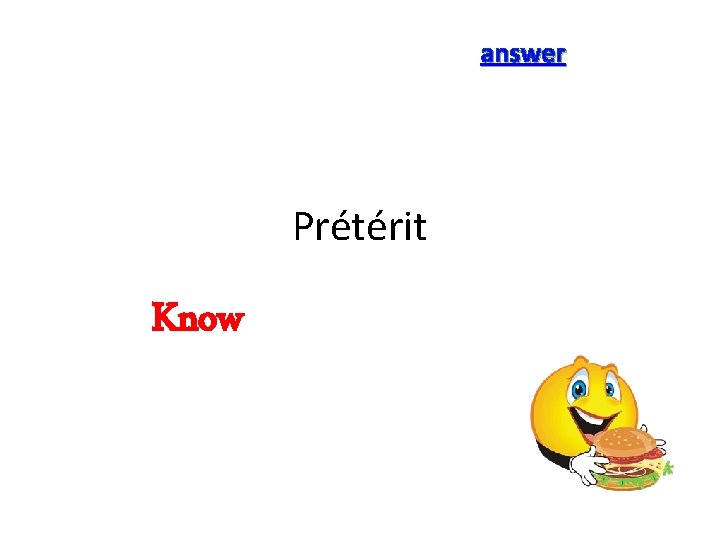 answer Prétérit Know 