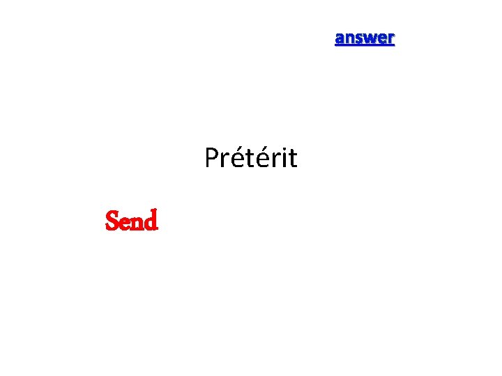 answer Prétérit Send 