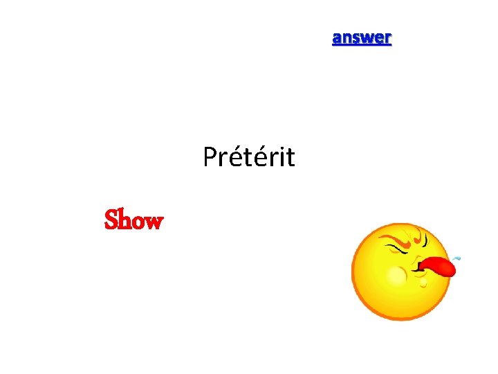 answer Prétérit Show 
