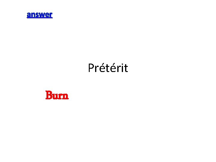 answer Prétérit Burn 