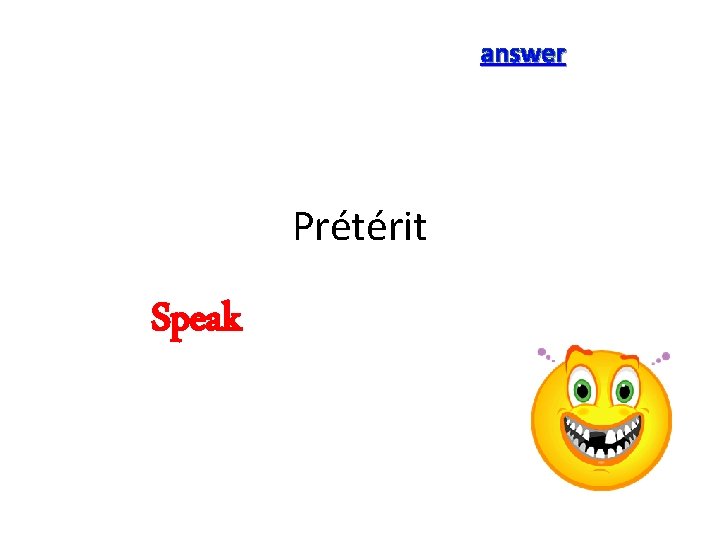 answer Prétérit Speak 