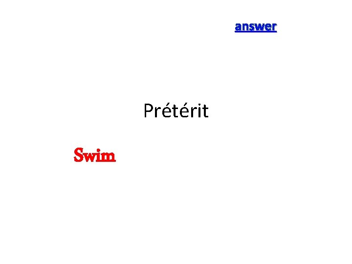 answer Prétérit Swim 