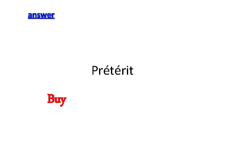 answer Prétérit Buy 