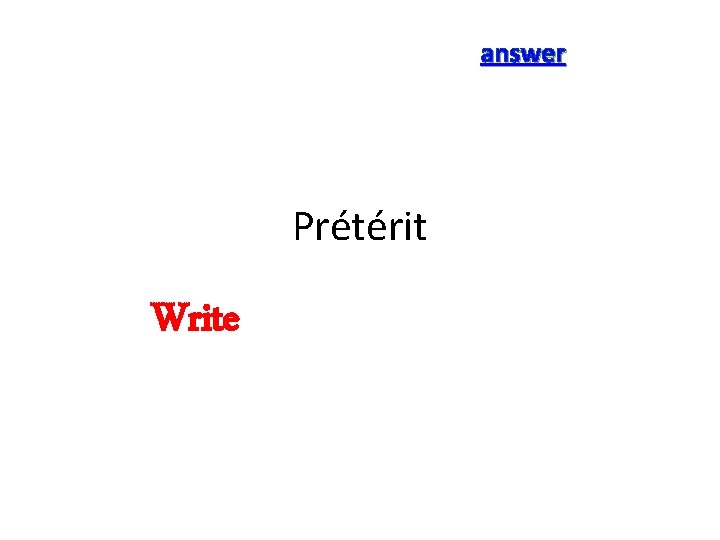 answer Prétérit Write 