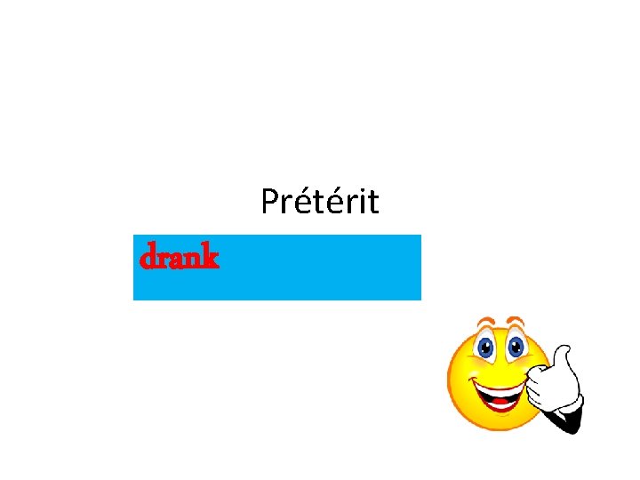 Prétérit drank 
