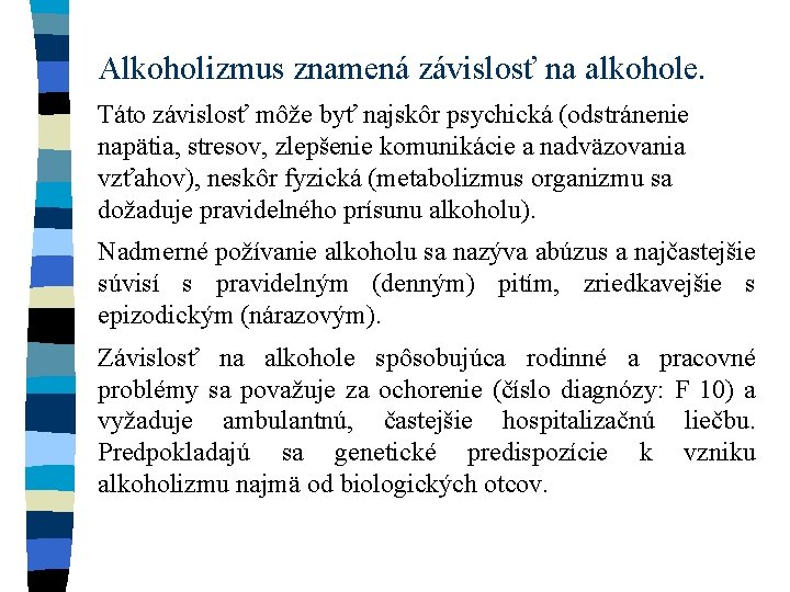 Alkoholizmus znamená závislosť na alkohole. Táto závislosť môže byť najskôr psychická (odstránenie napätia, stresov,