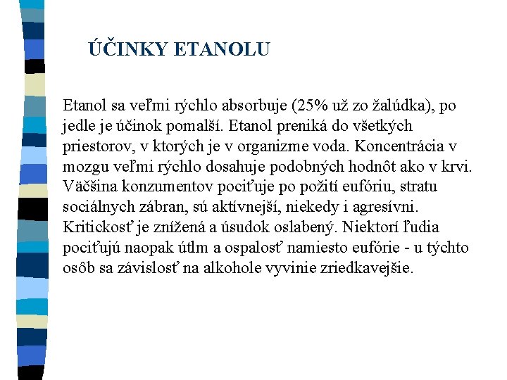 ÚČINKY ETANOLU Etanol sa veľmi rýchlo absorbuje (25% už zo žalúdka), po jedle je