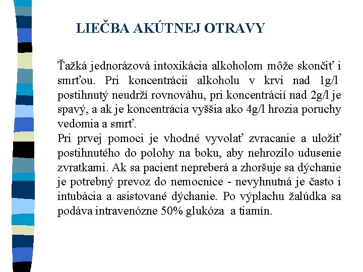 LIEČBA AKÚTNEJ OTRAVY Ťažká jednorázová intoxikácia alkoholom môže skončiť i smrťou. Pri koncentrácii alkoholu