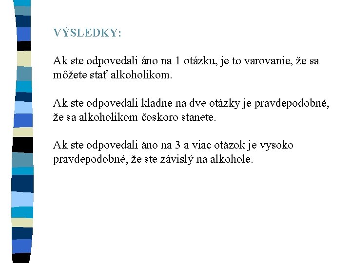 VÝSLEDKY: Ak ste odpovedali áno na 1 otázku, je to varovanie, že sa môžete