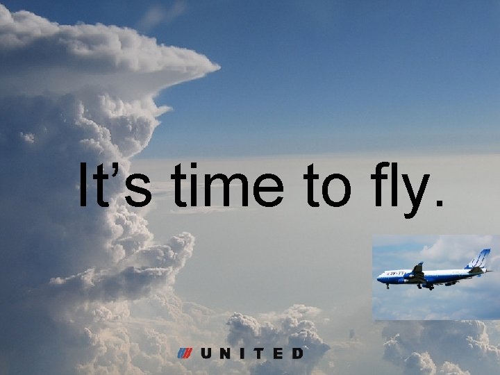 It’s time to fly. 