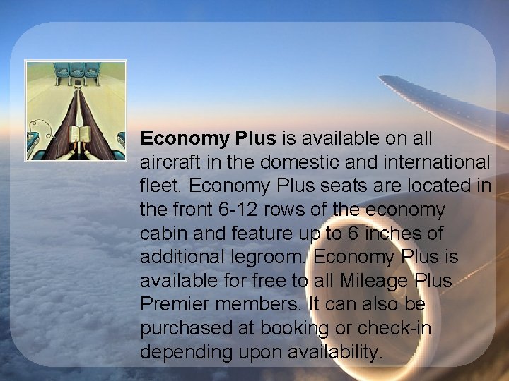 Economy Plus is available on all aircraft in the domestic and international fleet. Economy