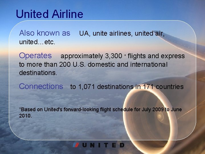 United Airline Also known as UA, unite airlines, united air, united…etc. Operates approximately 3,