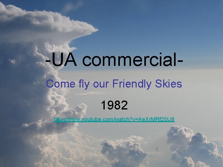 -UA commercial. Come fly our Friendly Skies 1982 http: //www. youtube. com/watch? v=Ae. Xr.