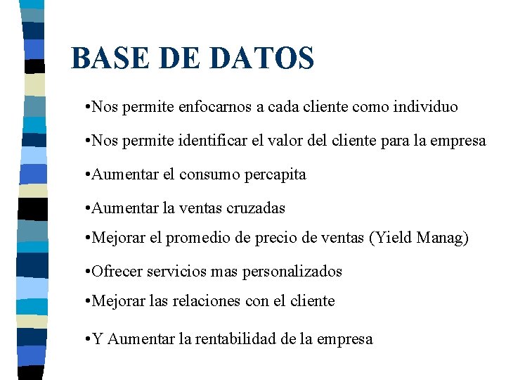 BASE DE DATOS • Nos permite enfocarnos a cada cliente como individuo • Nos BASE DE DATOS • Nos permite enfocarnos a cada cliente como individuo • Nos