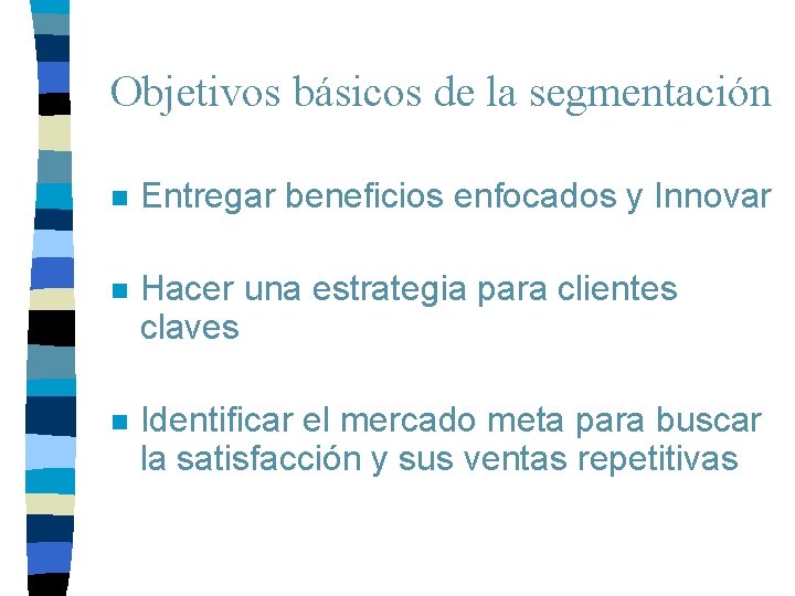 Objetivos básicos de la segmentación n Entregar beneficios enfocados y Innovar n Hacer una