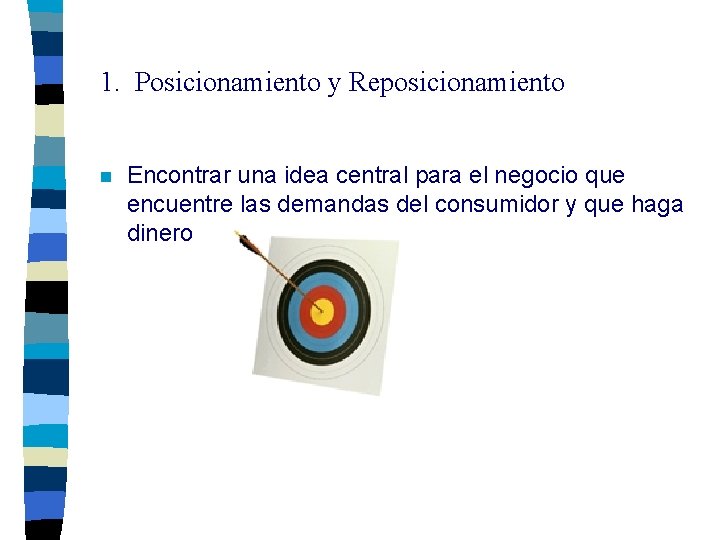 1. Posicionamiento y Reposicionamiento n Encontrar una idea central para el negocio que encuentre