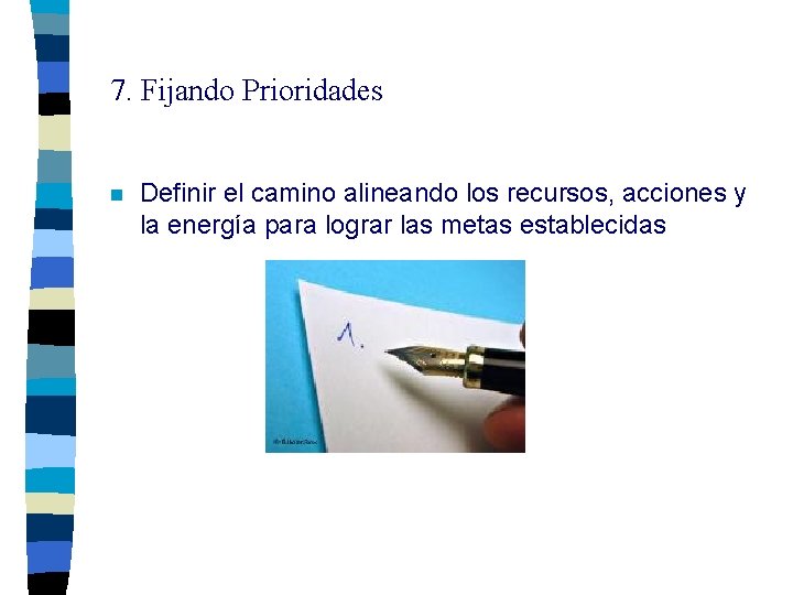 7. Fijando Prioridades n Definir el camino alineando los recursos, acciones y la energía