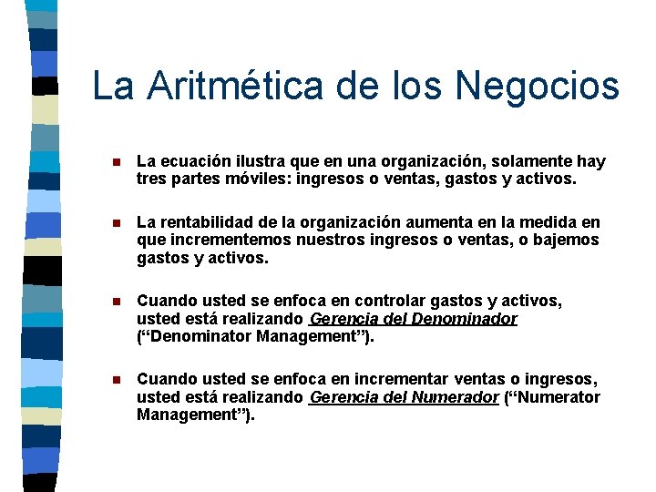 La Aritmética de los Negocios n La ecuación ilustra que en una organización, solamente