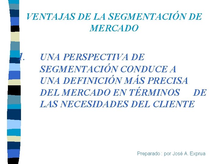 VENTAJAS DE LA SEGMENTACIÓN DE MERCADO 1. UNA PERSPECTIVA DE SEGMENTACIÓN CONDUCE A UNA