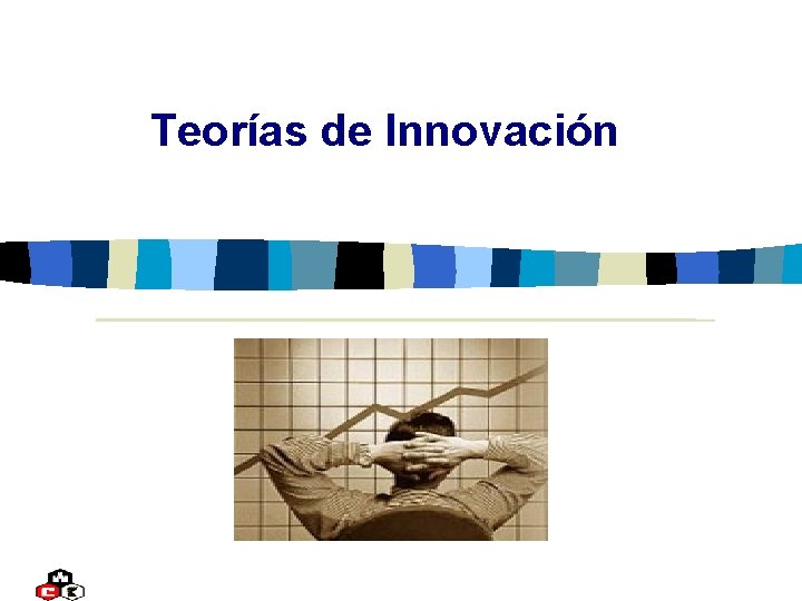 Teorías de Innovación Teorías de Innovación