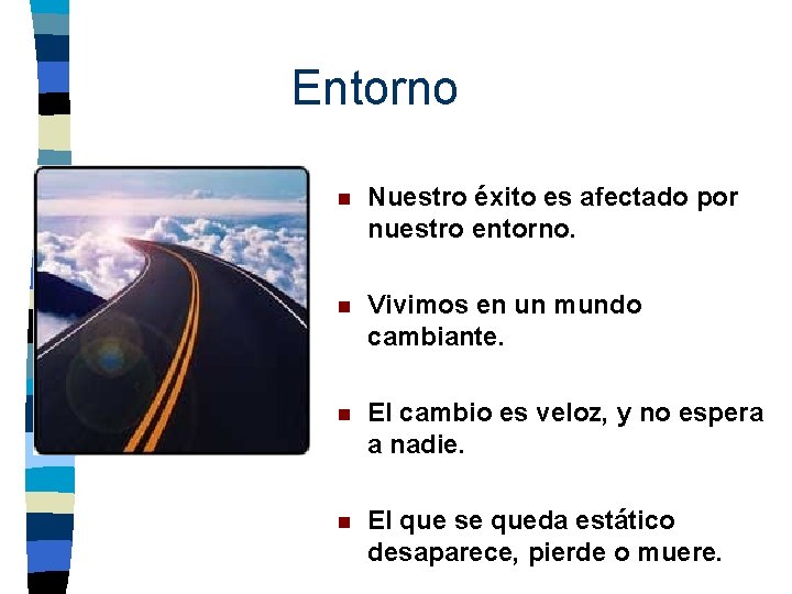 Entorno n Nuestro éxito es afectado por nuestro entorno. n Vivimos en un mundo Entorno n Nuestro éxito es afectado por nuestro entorno. n Vivimos en un mundo