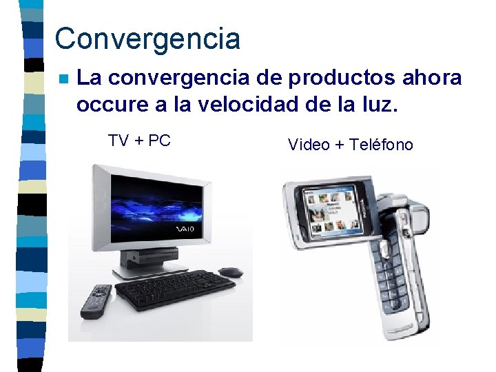 Convergencia n La convergencia de productos ahora occure a la velocidad de la luz.