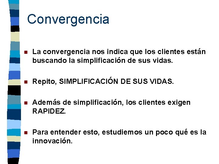 Convergencia n La convergencia nos indica que los clientes están buscando la simplificación de