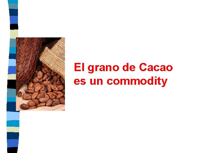 El grano de Cacao es un commodity 